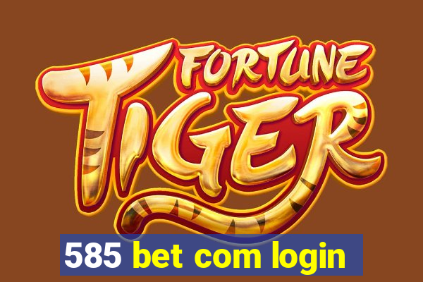 585 bet com login